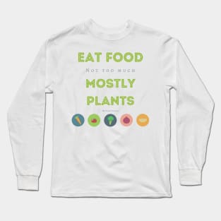 Eat Food, Not Too Much, Mostly Plants Long Sleeve T-Shirt